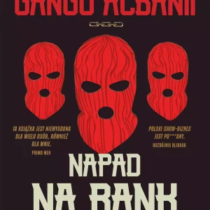 Napad na bank. Prawdziwa historia Gangu Albanii