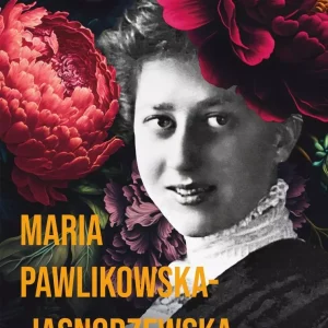Maria Pawlikowska-Jasnorzewska. Życie w poezji skroplone