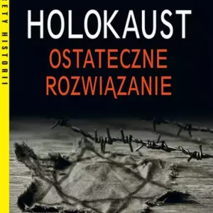Holokaust. Ostateczne rozwiązanie wyd. 2021