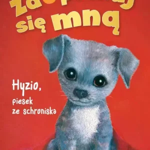 Zaopiekuj się mną. Hyzio, piesek ze schroniska (wyd. 2022)