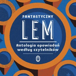 Fantastyczny Lem. Antologia opowiadań według czytelników