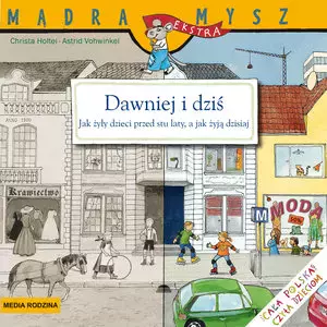 Mądra Mysz. Dawniej i dziś. Życie codzienne 100 lat temu i teraz
