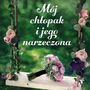 Mój chłopak i jego narzeczona