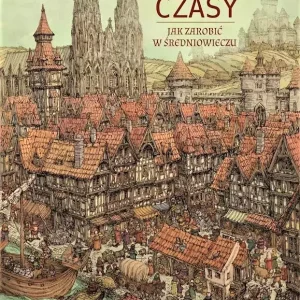 Dobre czasy. Jak zarobić w średniowieczu