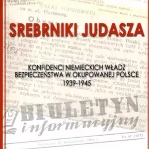 Srebrniki Judasza. Konfidenci niemieckich władz bezpieczeństwa w okupowanej Polsce 1939-1945