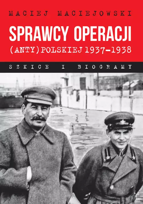 Sprawcy operacji (anty)polskiej 1937-1938. Szkice i obrazy, wydanie 2