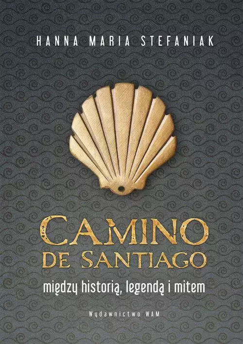 Camino de Santiago. Między historią, legendą i mitem