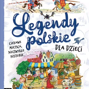 Legendy polskie dla dzieci. Ciekawe miejsca, niezwykłe historie