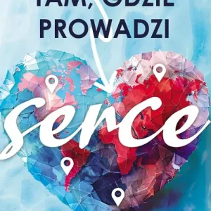 Tam, gdzie prowadzi serce