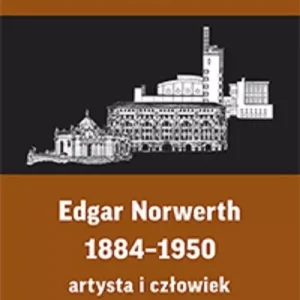 Edgar Norwerth 1884-1950. Artysta i człowiek