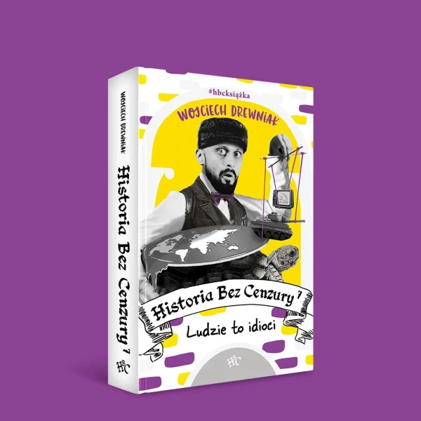 Historia bez cenzury. Tom 7. Ludzie to idioci