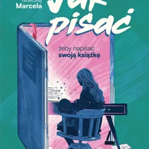 Jak pisać, żeby napisać swoją książkę