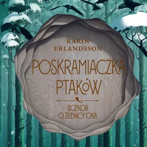 Legenda o źrenicy oka. Tom 2. Poskramiaczka ptaków