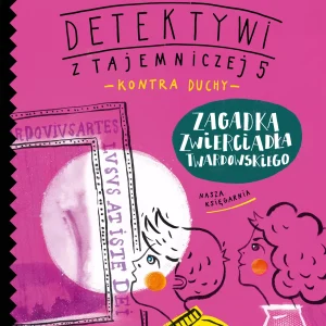 Detektywi z Tajemniczej 5 kontra duchy. Tom 3. Zagadka zwierciadła Twardowskiego