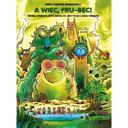 A więc, Fru-Bęc! Trzeba wierzyć, że ta Bestia to jest tylko czasu kwestia