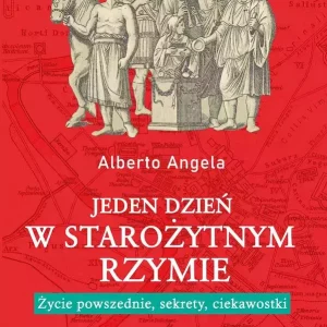 Jeden dzień w starożytnym Rzymie. Życie powszednie, sekrety, ciekawostki