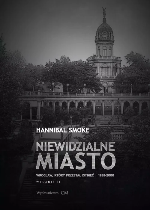 Niewidzialne miasto. Wrocław, który przestał istnieć (1938-2000) (wyd. 2 rozszerzone)