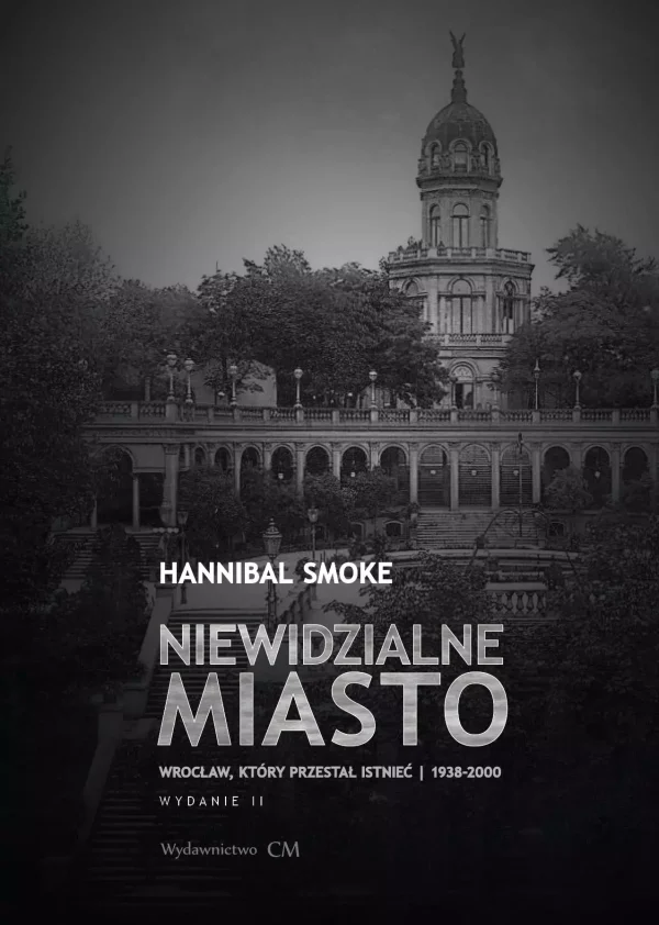 Niewidzialne miasto. Wrocław, który przestał istnieć (1938-2000) (wyd. 2 rozszerzone)