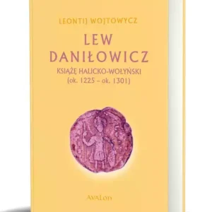 Lew Daniłowicz. Książę halicko-wołyński (ok. 1225-ok. 1301) (okładka twarda)