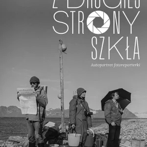 Z drugiej strony szkła. Autoportret fotoreporterki