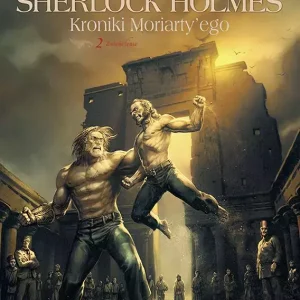 Sherlock Holmes. Kroniki Moriarty'ego. Tom 2. Zwieńczenie