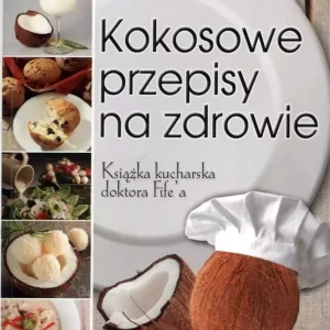 Kokosowe przepisy na zdrowie. Książka kucharska doktora Fife'a