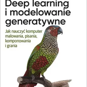 Deep learning i modelowanie generatywne. Jak nauczyć komputer malowania, pisania, komponowania i grania