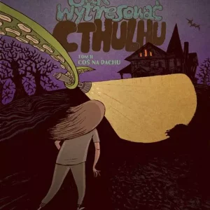 Jak wytresować Cthulhu. Tom 2. Coś na dachu