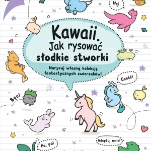 Kawaii. Kawaii. Jak rysować słodkie stworki. Narysuj własną kolekcję fantastycznych zwierzaków!