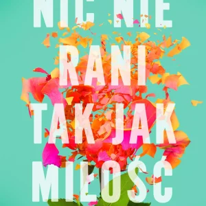 482815d-nic-nie-rani-tak-jak.webp Nic nie rani tak jak miłość