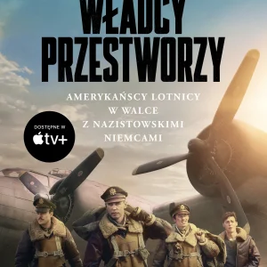 Władcy przestworzy. Amerykańscy lotnicy w walce z nazistowskimi Niemcami