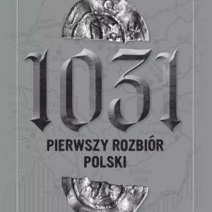 1031. Pierwszy rozbiór Polski