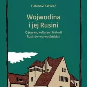 Wojwodina i jej Rusini: O języku, kulturze i hist.