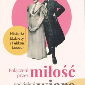 Połączeni przez miłość, podzieleni przez wiarę. Historia Elżbiety i Feliksa Leseur