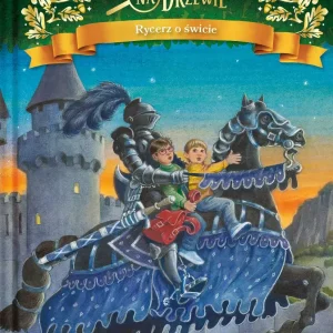 Magiczny domek na drzewie. Tom 2. Rycerz o świcie