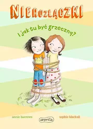 I jak tu być grzeczną? Nierozłączki. Tom 5