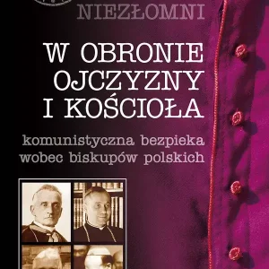 W obronie ojczyzny i Kościoła. Komunistyczna bezpieka wobec biskupów polskich