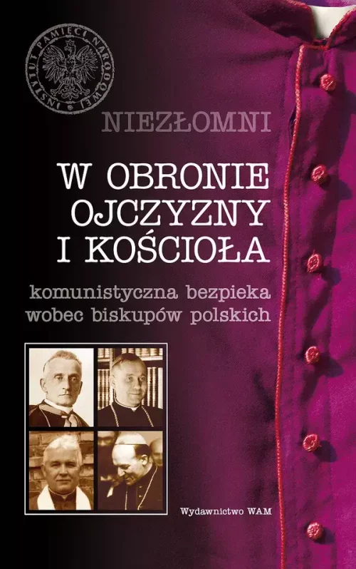 W obronie ojczyzny i Kościoła. Komunistyczna bezpieka wobec biskupów polskich