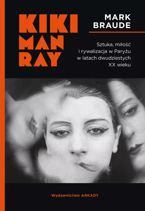 Kiki Man Ray. Sztuka, miłość i rywalizacja w Paryżu w latach dwudziestych XX wieku.