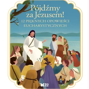 Pójdźmy za Jezusem! 12 pięknych opowieści eucharystycznych