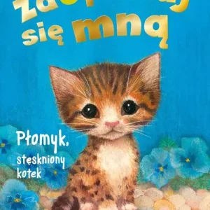 Zaopiekuj się mną. Płomyk, stęskniony kotek (wyd. 2022)