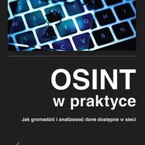 OSINT w praktyce. Jak gromadzić i analizować dane dostępne w sieci