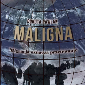 Maligna. Migracja oznacza przetrwanie