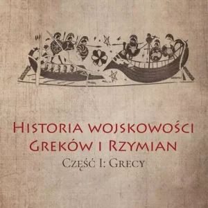 Historia wojskowości Greków i Rzymian cz. I Grecy