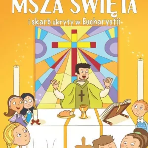 Msza Święta i skarb ukryty w Eucharystii