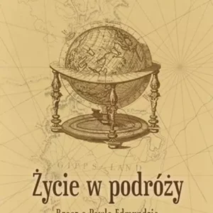 Życie w podróży. Rzecz o Pawle Edmundzie...