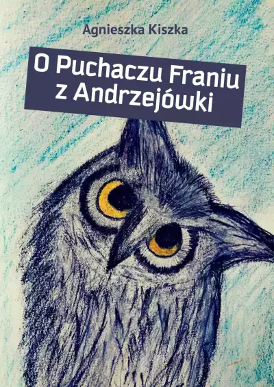 4ebdba73-o-puchaczu-franiu-z.webp O Puchaczu Franiu z Andrzejówki