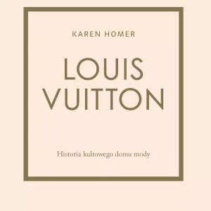 Louis Vuitton Historia kultowego domu mody