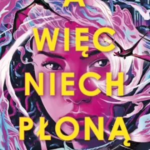 A więc niech płoną