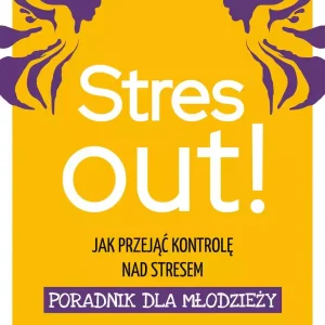 Stres out! Jak przejąć kontrolę nad stresem